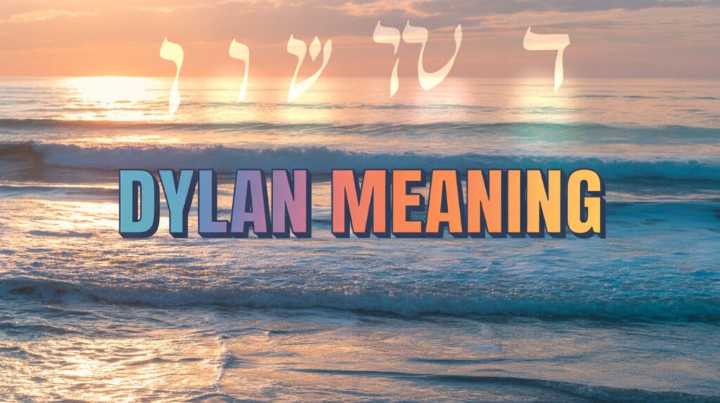 What Does the Name “Dylan” Mean